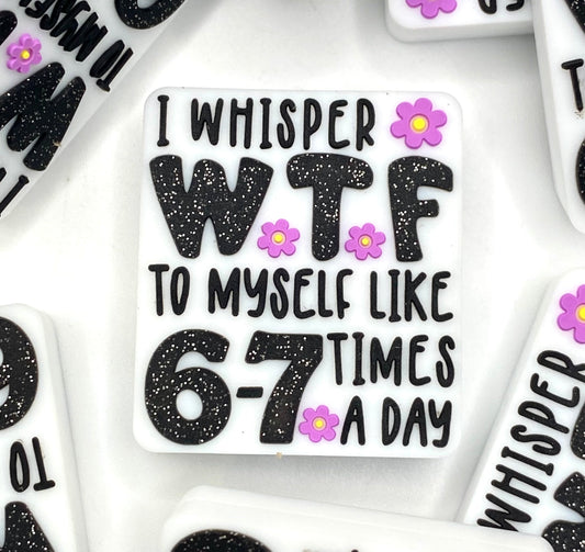 I Whisper WTF to Myself Like 6-7 Times a Day Silicone Focal Beads - ECBS EXCLUSIVE
