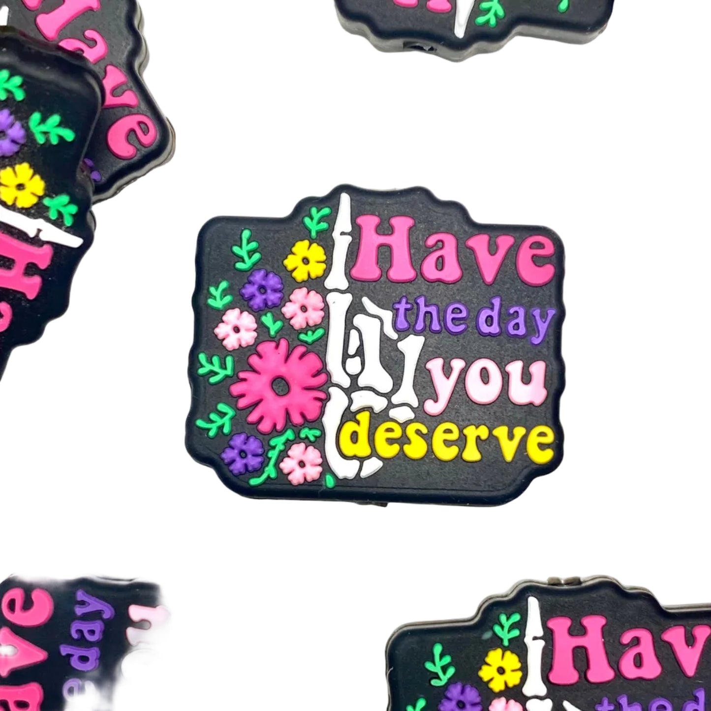 Have The Day You Deserve 2.0 Silicone Focal Beads