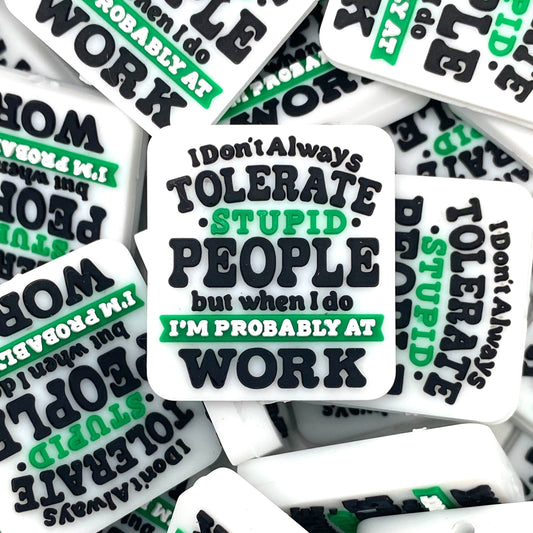 I Don't Always Tolerate Stupid People Silicone Focal Beads
